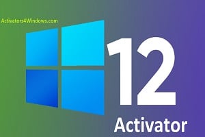 Best Windows 12 Activator 2023 Free Download [Latest 2023]
